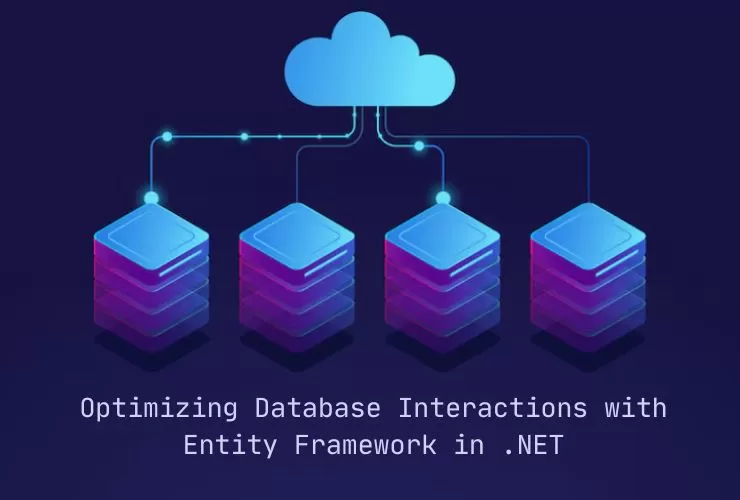 Optimizing Database Interactions with Entity Framework in .NET